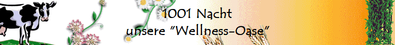 1001 Nacht
unsere "Wellness-Oase"
