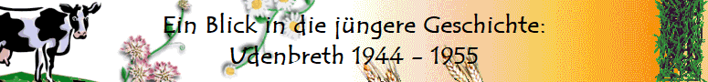 Ein Blick in die j�ngere Geschichte:
Udenbreth 1944 - 1955