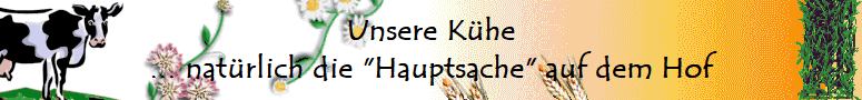 Unsere Khe
... natrlich die "Hauptsache" auf dem Hof