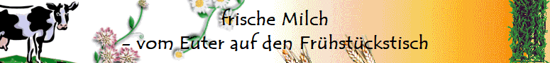 frische Milch
- vom Euter auf den Frhstckstisch